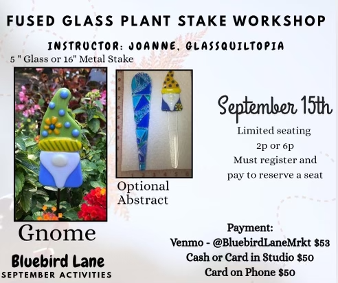 Promotional flyer: GlassQuiltopia fused glass plant stake class at Bluebird Lane Market—photo of bright glass stakes; text lists event date, session times, venue, and cost.